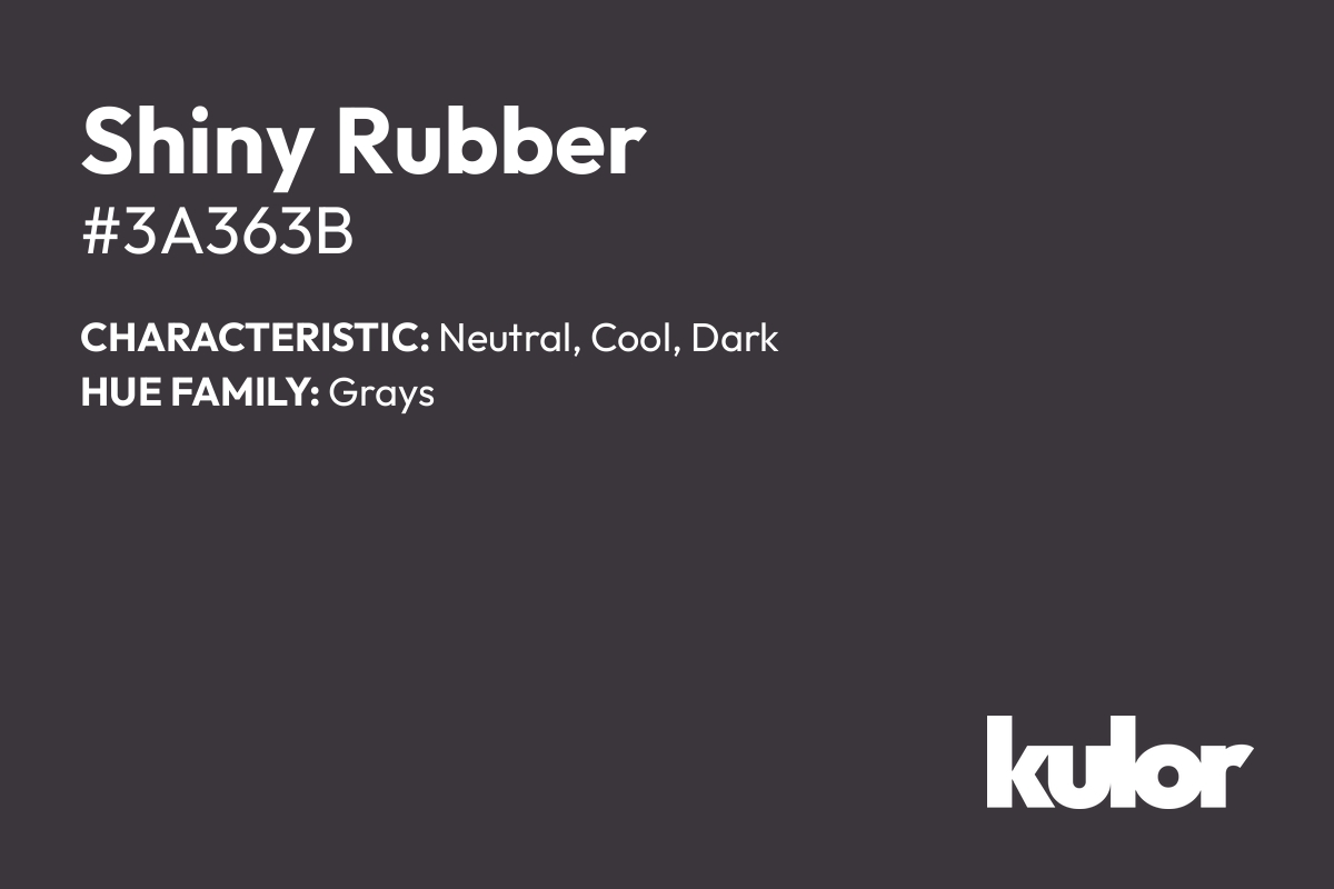 Shiny Rubber is a color with a HTML hex code of #3a363b.