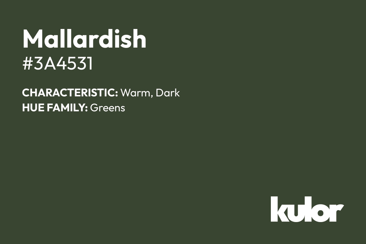 Mallardish is a color with a HTML hex code of #3a4531.