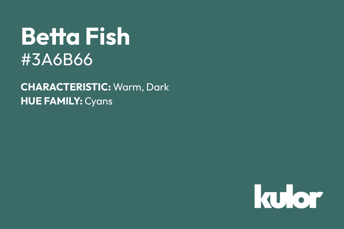 Betta Fish is a color with a HTML hex code of #3a6b66.