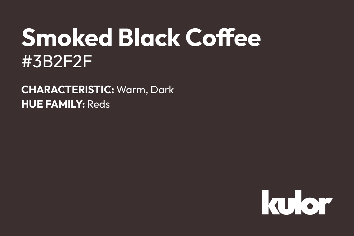 Smoked Black Coffee is a color with a HTML hex code of #3b2f2f.