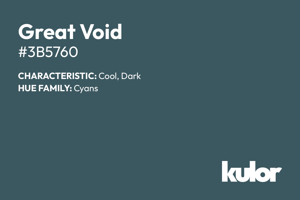 Great Void is a color with a HTML hex code of #3b5760.