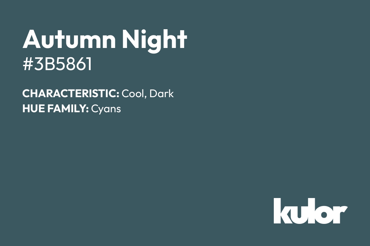 Autumn Night is a color with a HTML hex code of #3b5861.