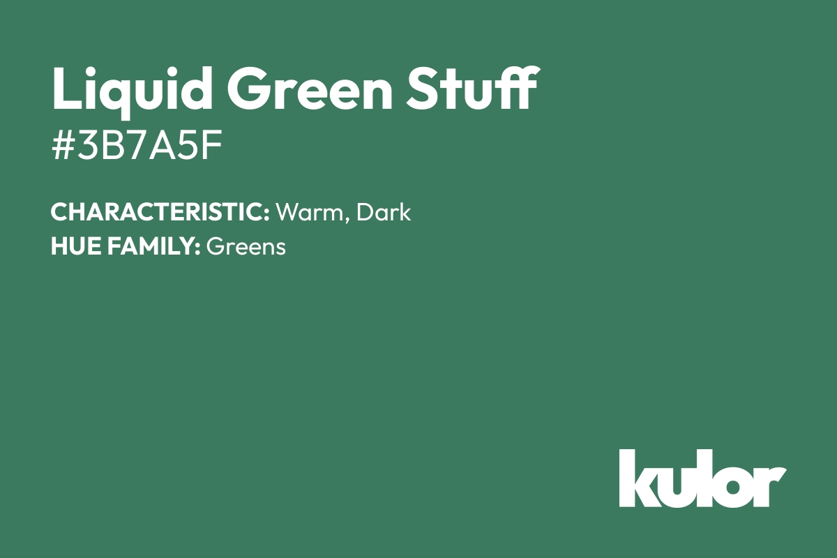 Liquid Green Stuff is a color with a HTML hex code of #3b7a5f.