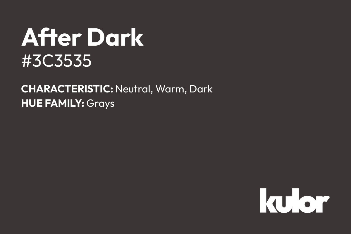 After Dark is a color with a HTML hex code of #3c3535.