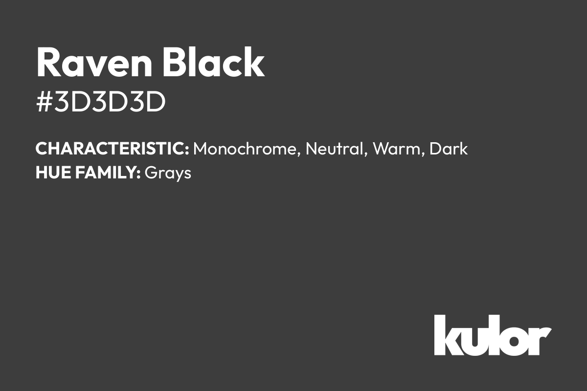 Raven Black is a color with a HTML hex code of #3d3d3d.