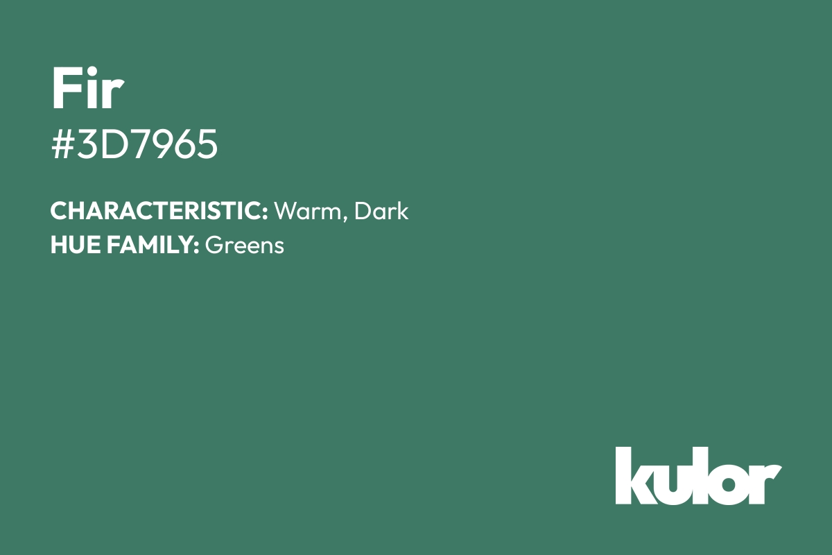 Fir is a color with a HTML hex code of #3d7965.