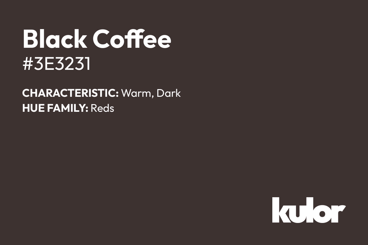 Black Coffee is a color with a HTML hex code of #3e3231.