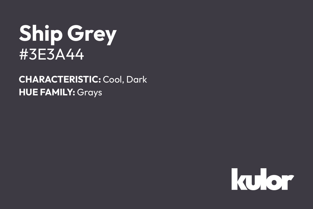 Ship Grey is a color with a HTML hex code of #3e3a44.