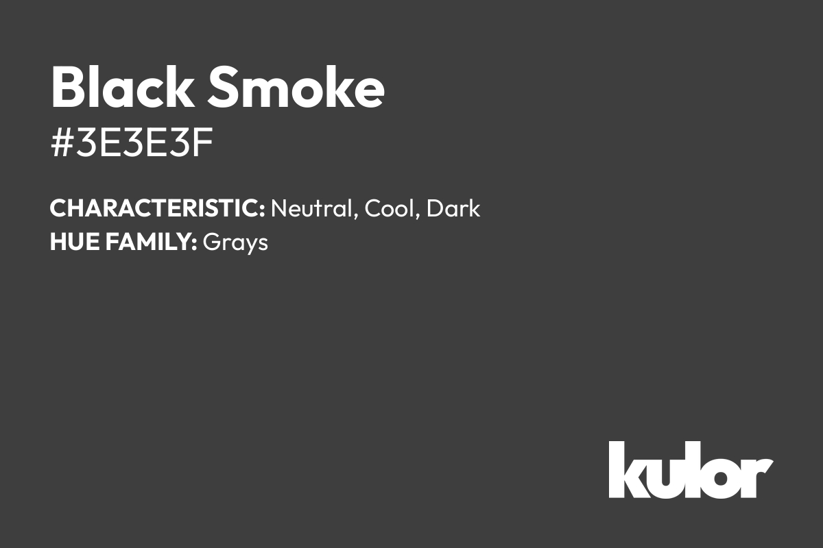 Black Smoke is a color with a HTML hex code of #3e3e3f.