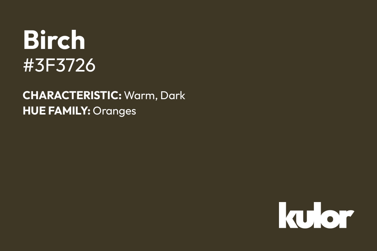 Birch is a color with a HTML hex code of #3f3726.