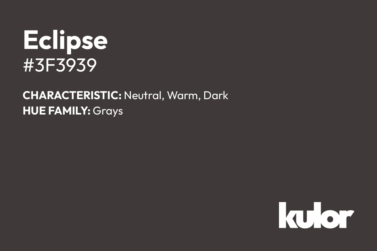 Eclipse is a color with a HTML hex code of #3f3939.