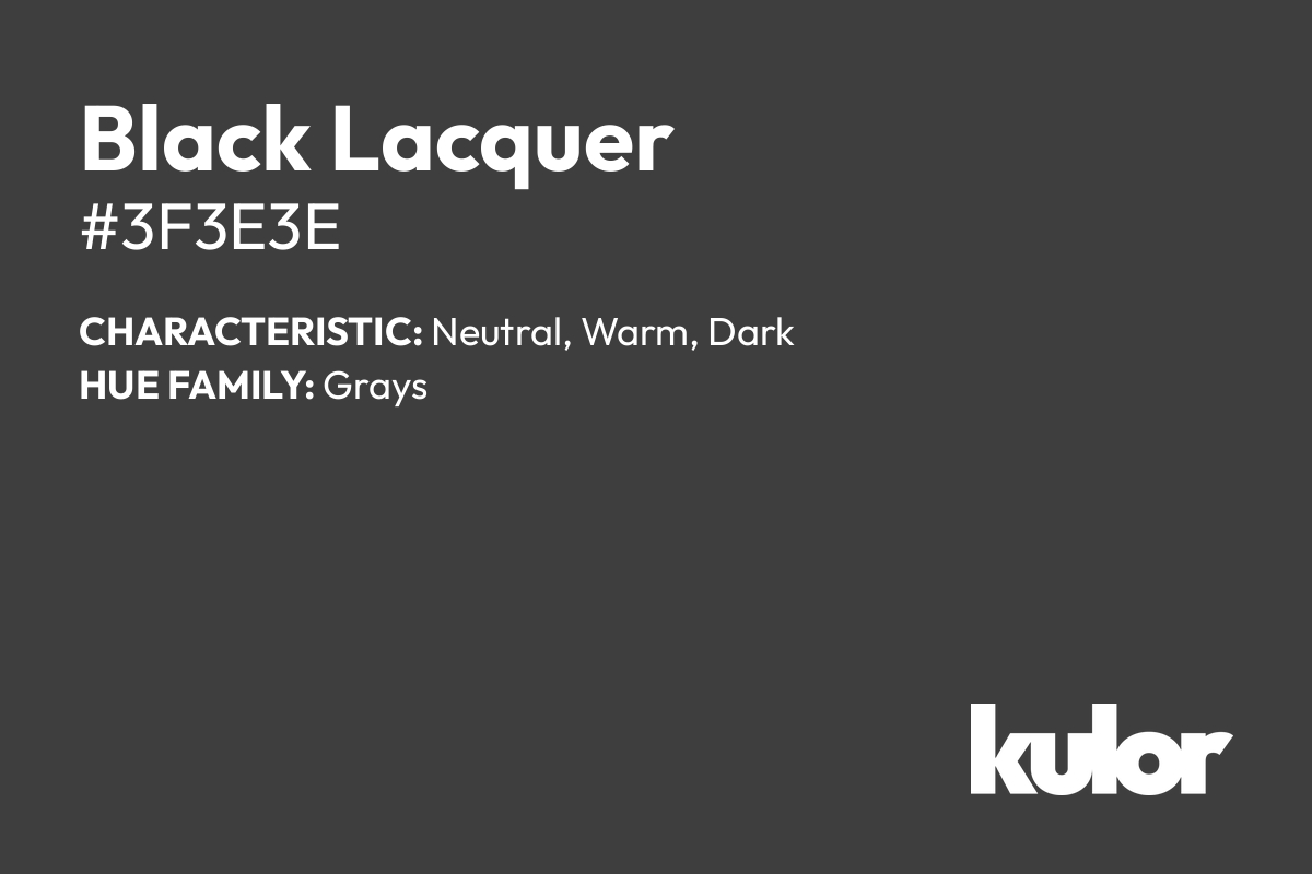 Black Lacquer is a color with a HTML hex code of #3f3e3e.