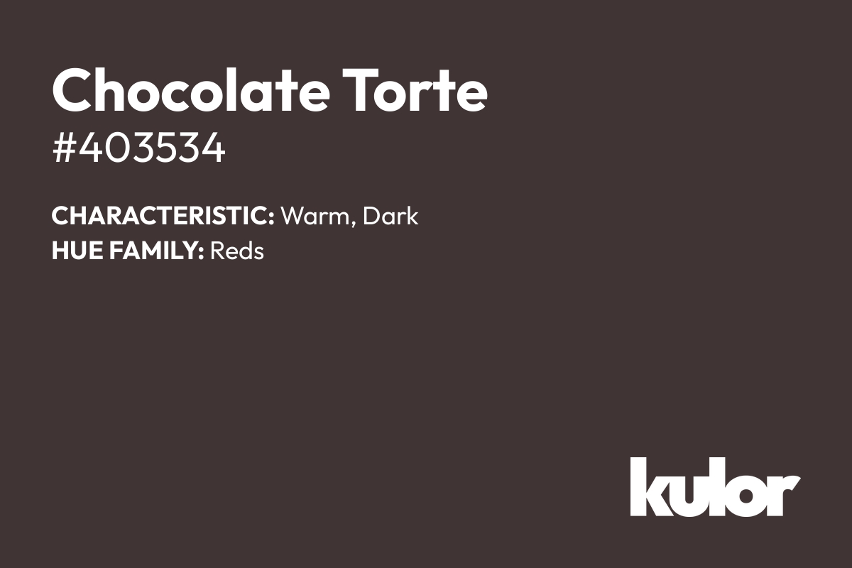 Chocolate Torte is a color with a HTML hex code of #403534.