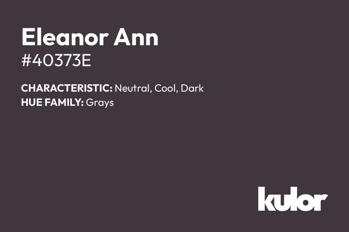 Eleanor Ann is a color with a HTML hex code of #40373e.