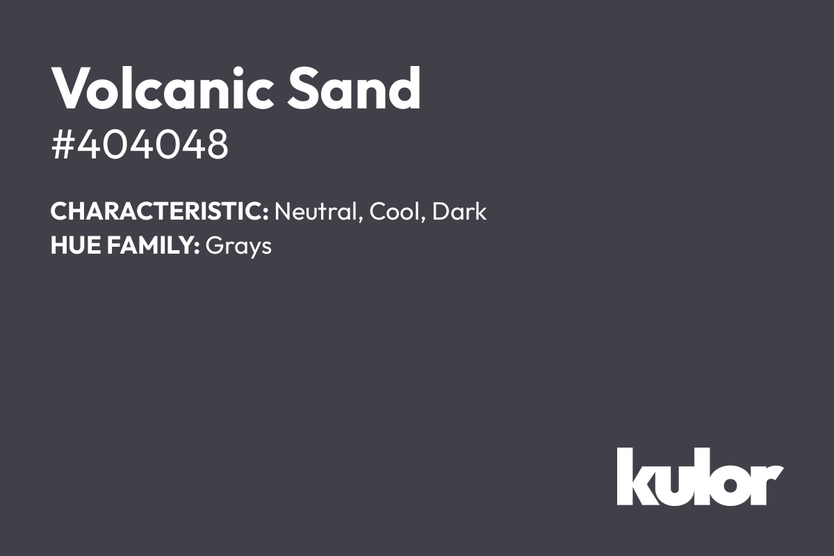 Volcanic Sand is a color with a HTML hex code of #404048.