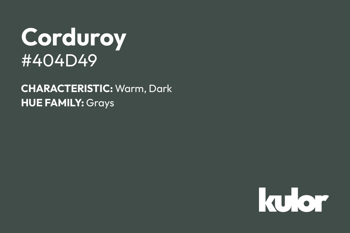 Corduroy is a color with a HTML hex code of #404d49.