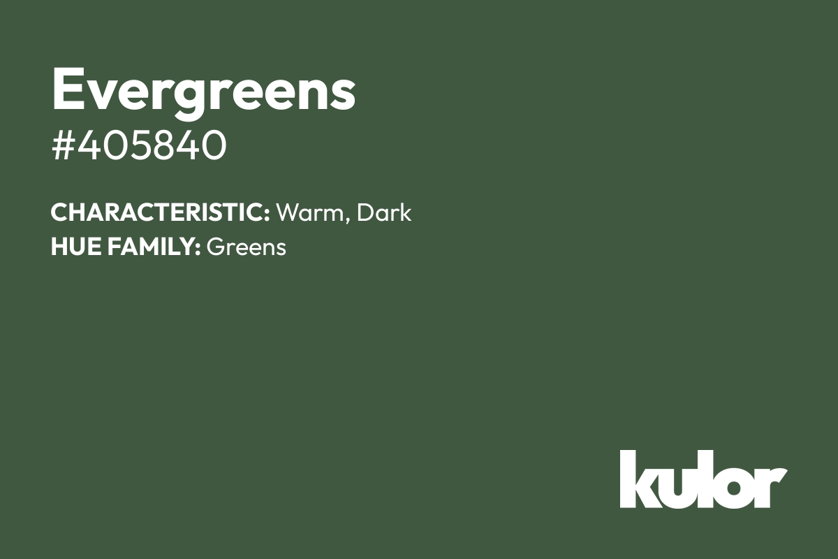 Evergreens is a color with a HTML hex code of #405840.