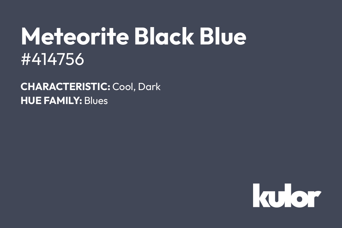 Meteorite Black Blue is a color with a HTML hex code of #414756.