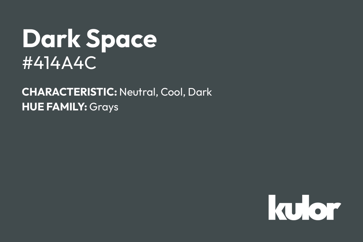 Dark Space is a color with a HTML hex code of #414a4c.