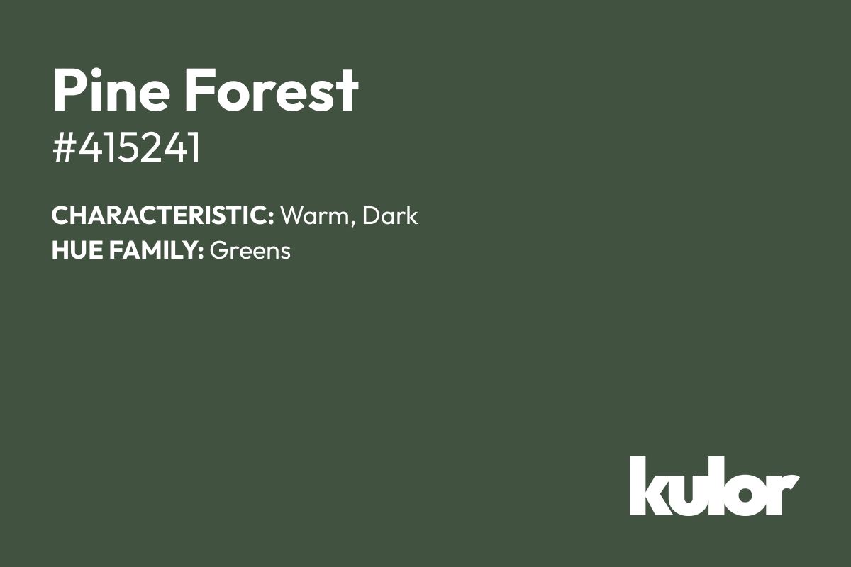 Pine Forest is a color with a HTML hex code of #415241.