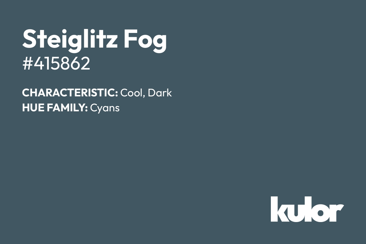 Steiglitz Fog is a color with a HTML hex code of #415862.