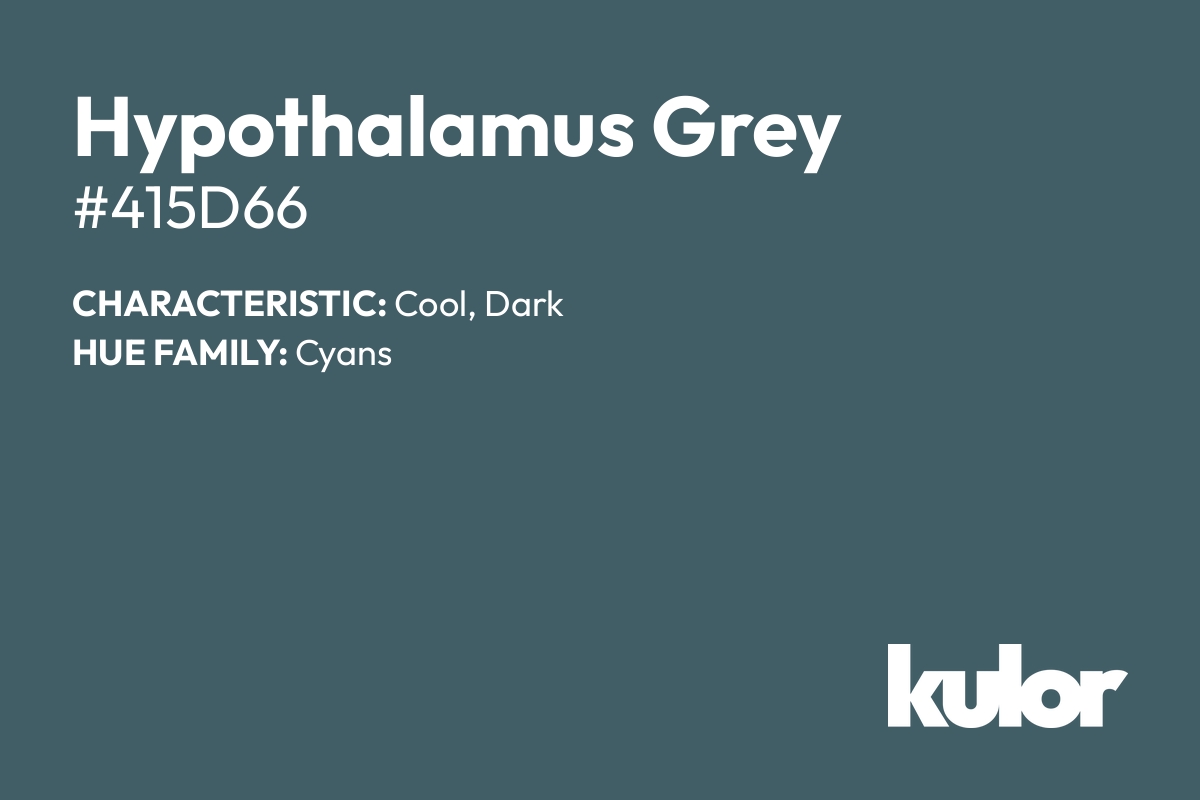 Hypothalamus Grey is a color with a HTML hex code of #415d66.