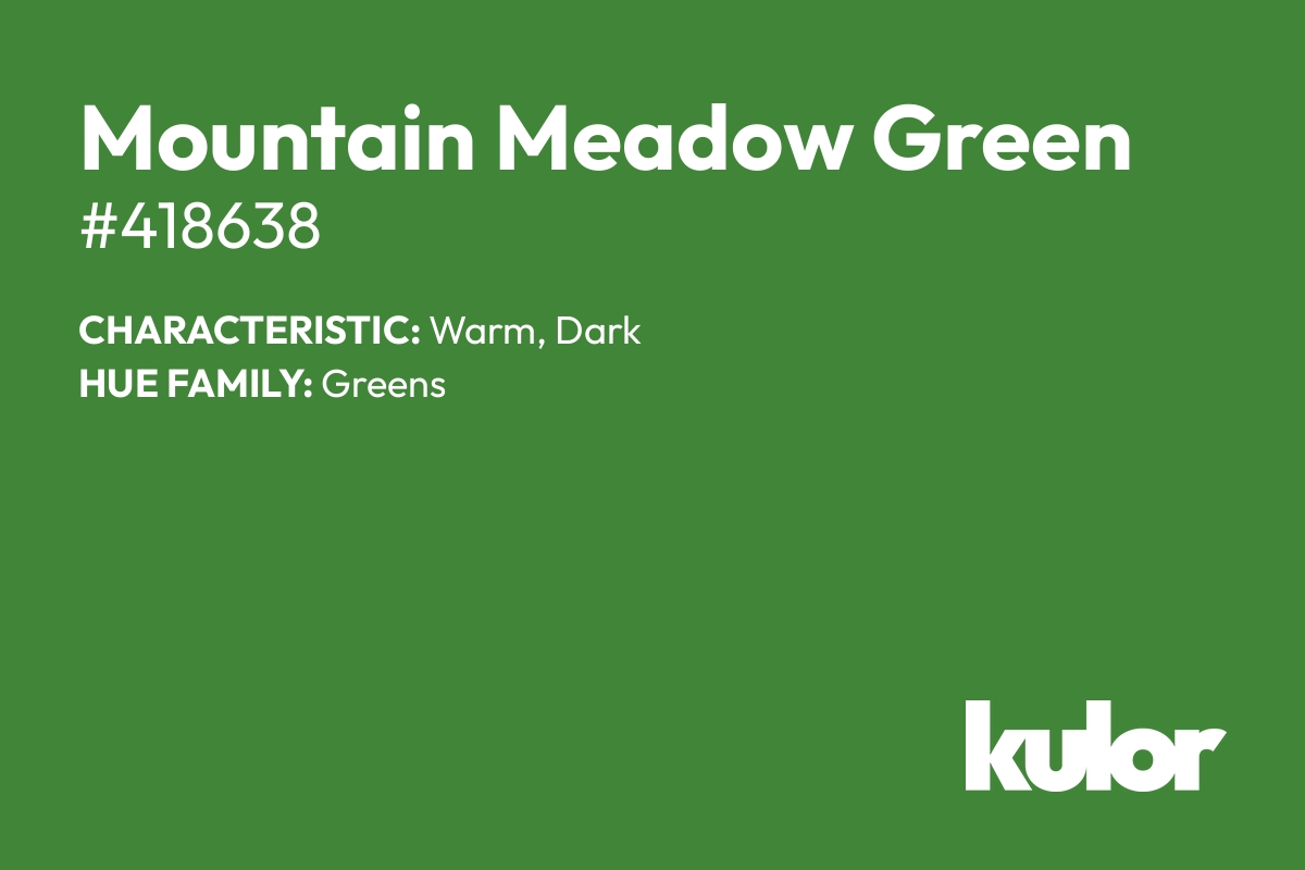 Mountain Meadow Green is a color with a HTML hex code of #418638.