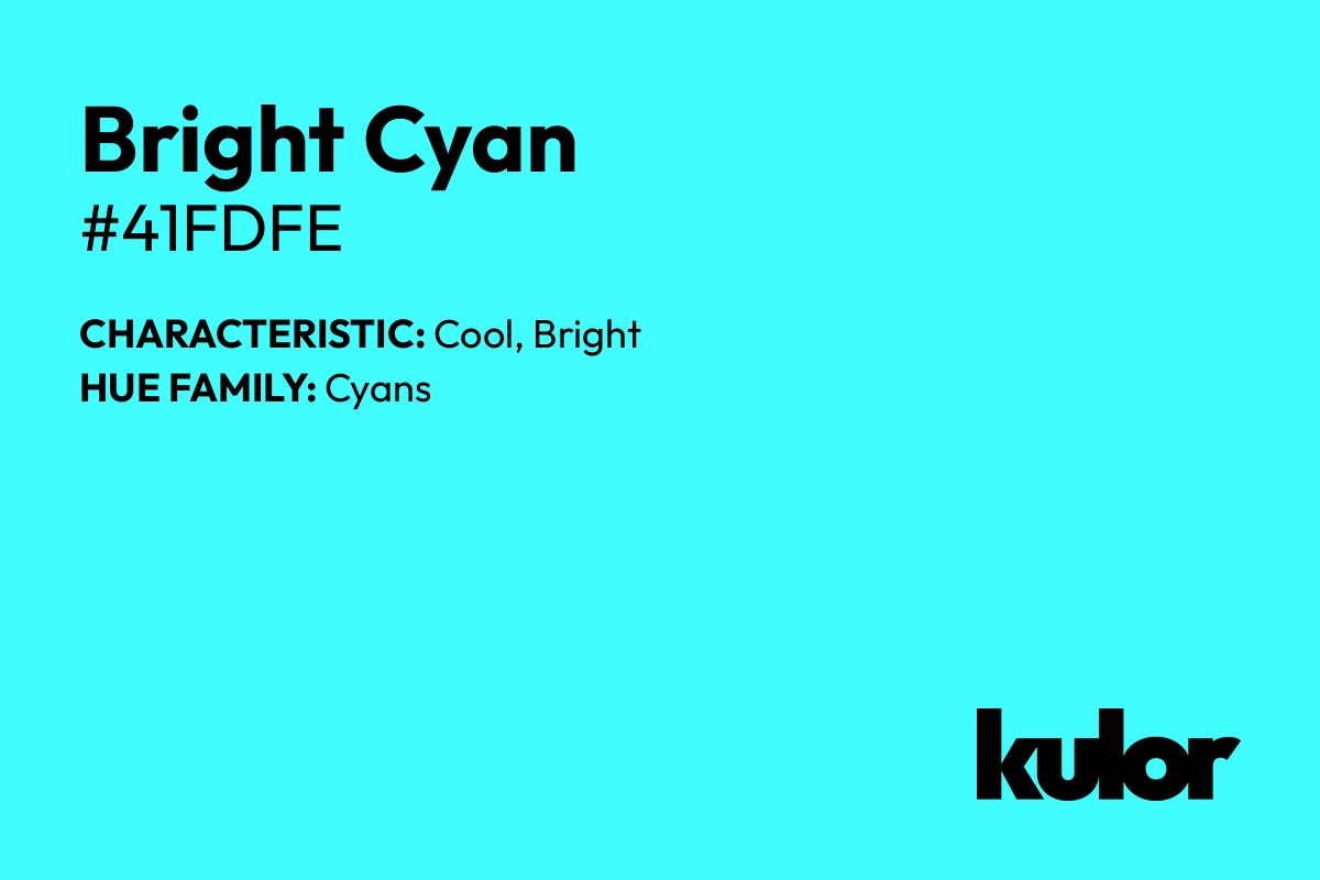 Bright Cyan is a color with a HTML hex code of #41fdfe.