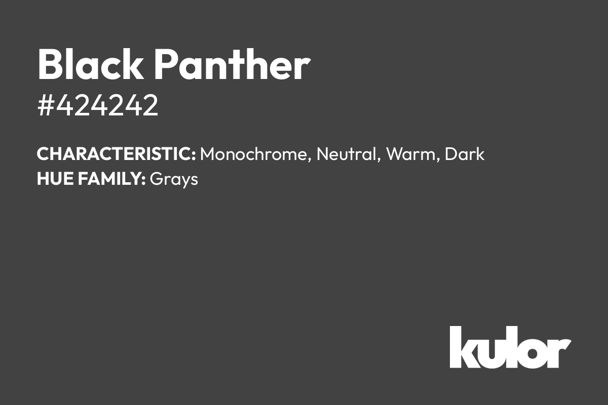 Black Panther is a color with a HTML hex code of #424242.