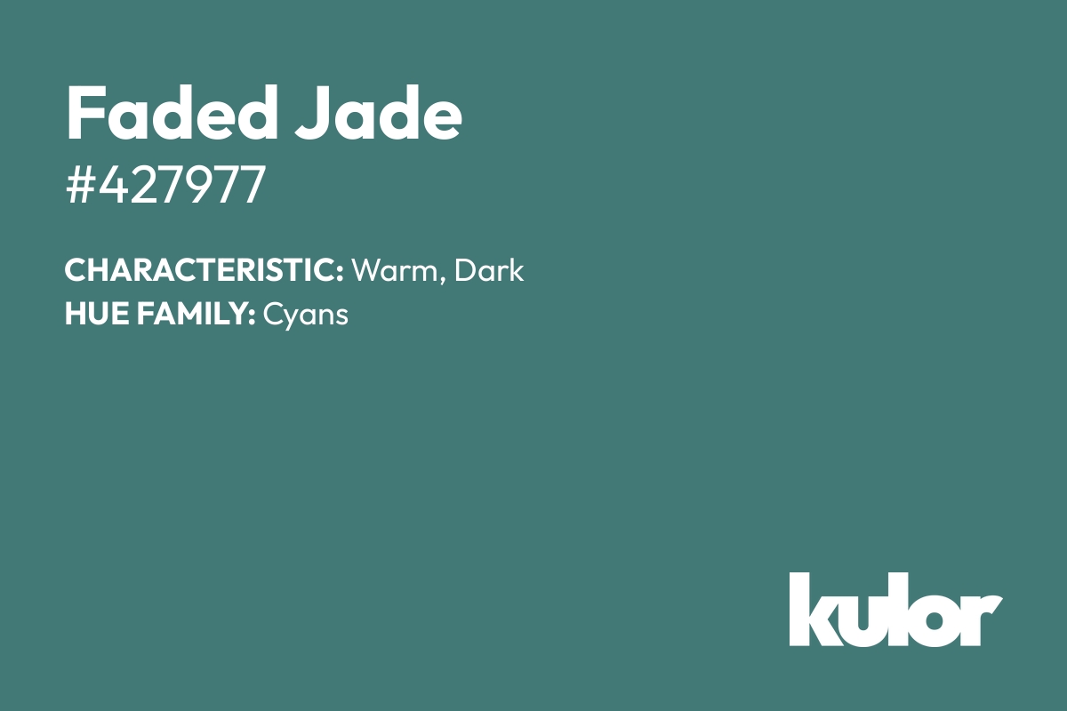 Faded Jade is a color with a HTML hex code of #427977.