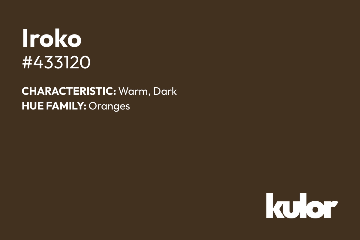 Iroko is a color with a HTML hex code of #433120.