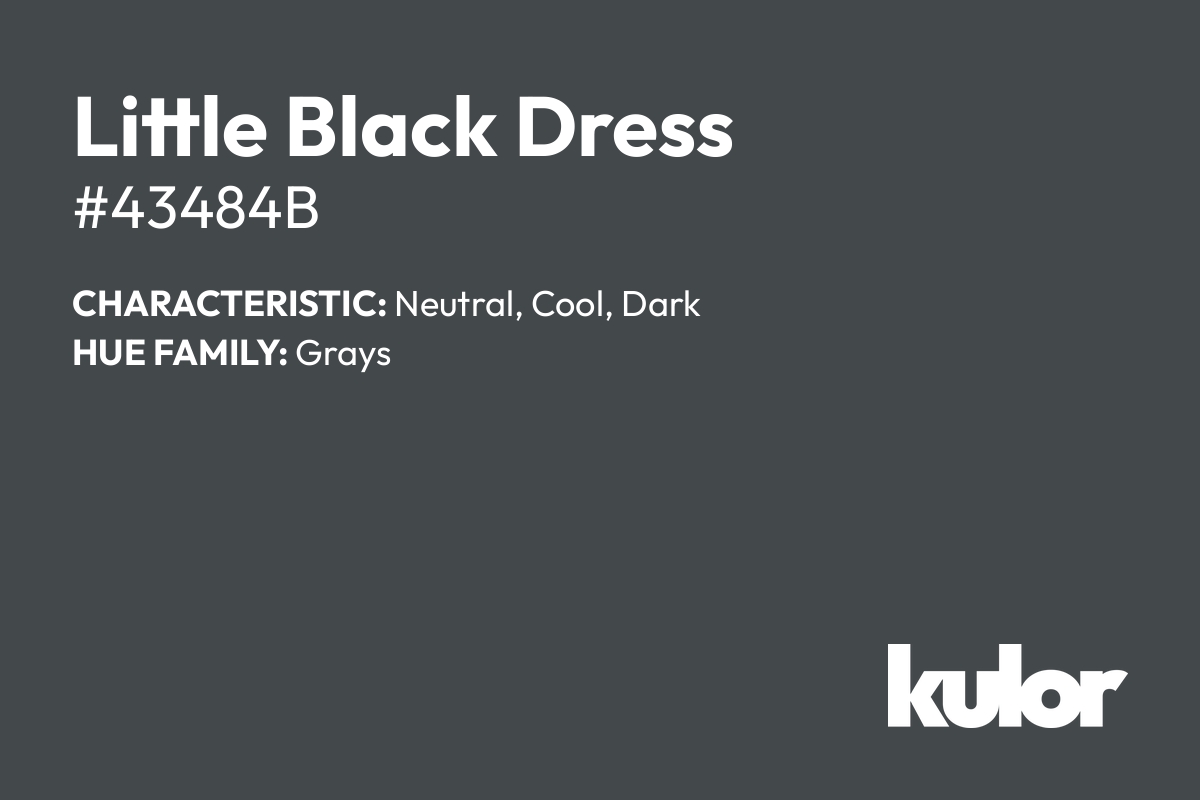 Little Black Dress is a color with a HTML hex code of #43484b.