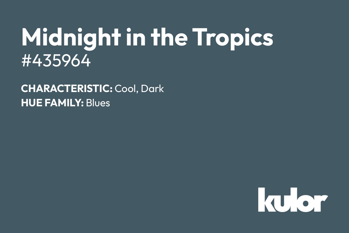 Midnight in the Tropics is a color with a HTML hex code of #435964.