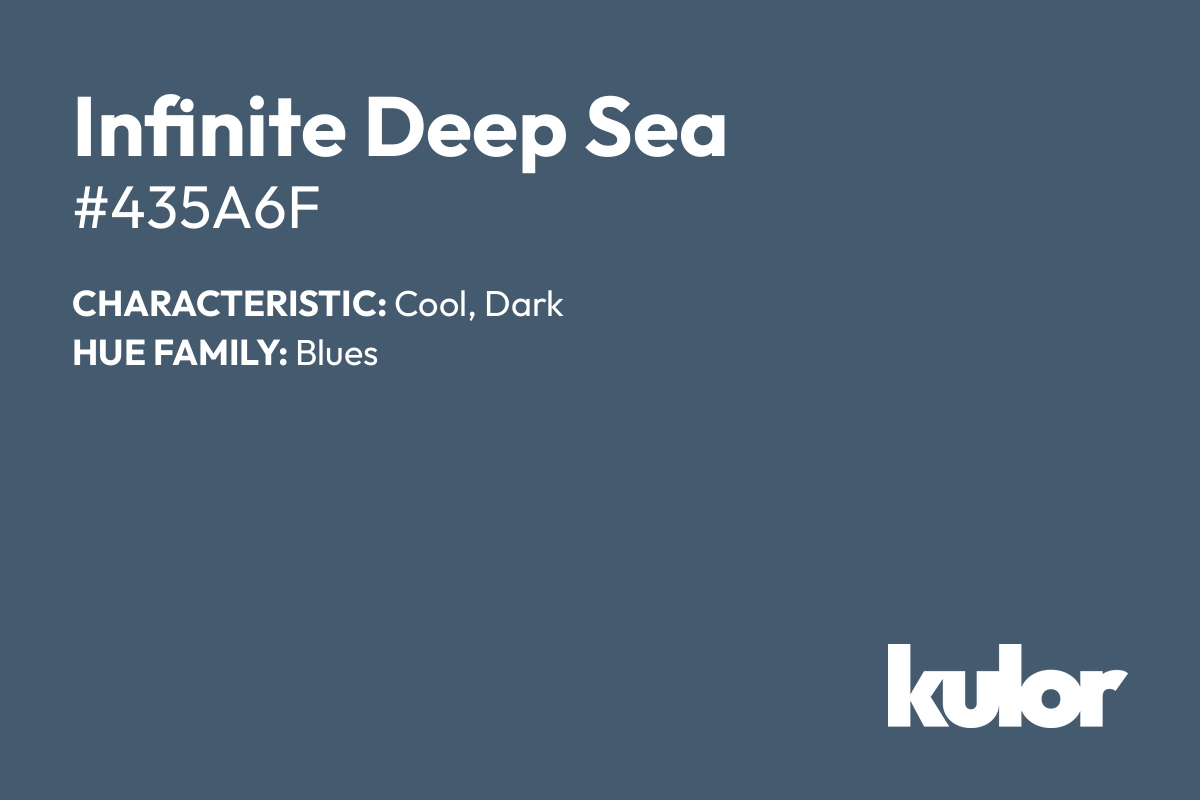 Infinite Deep Sea is a color with a HTML hex code of #435a6f.