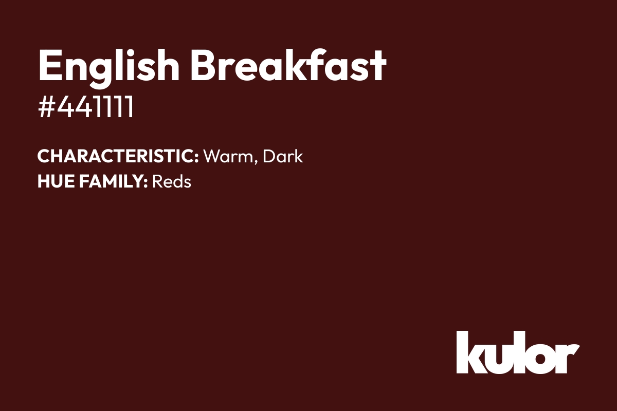 English Breakfast is a color with a HTML hex code of #441111.