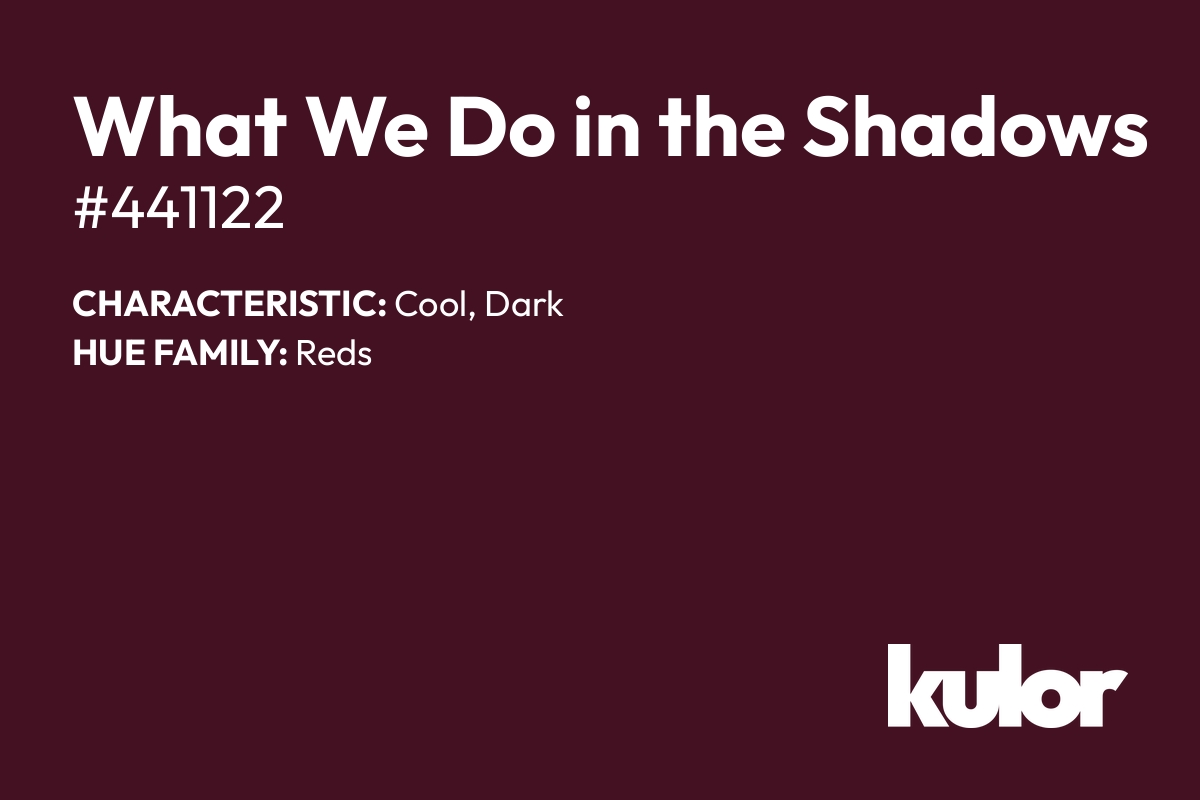 What We Do in the Shadows is a color with a HTML hex code of #441122.