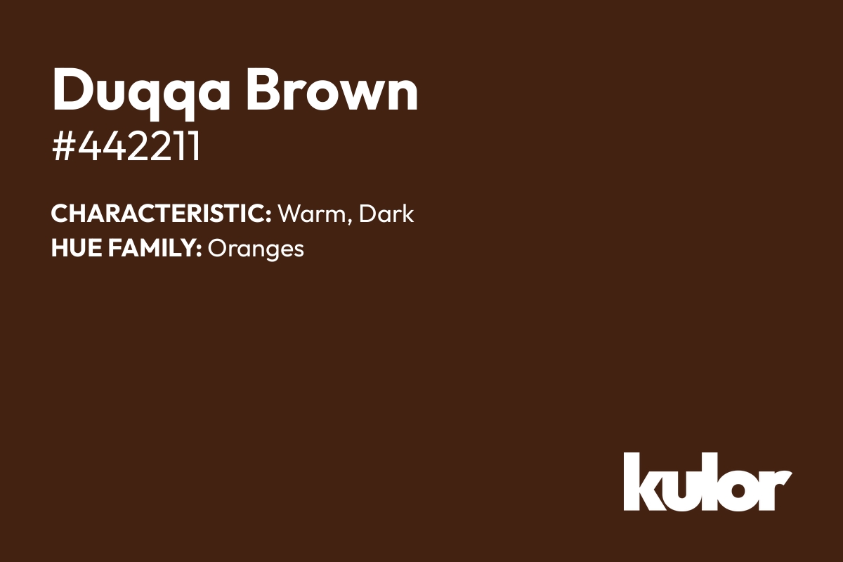 Duqqa Brown is a color with a HTML hex code of #442211.