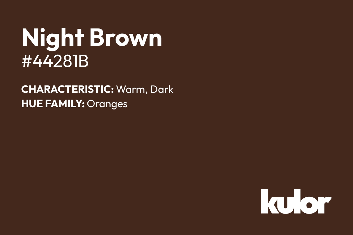 Night Brown is a color with a HTML hex code of #44281b.