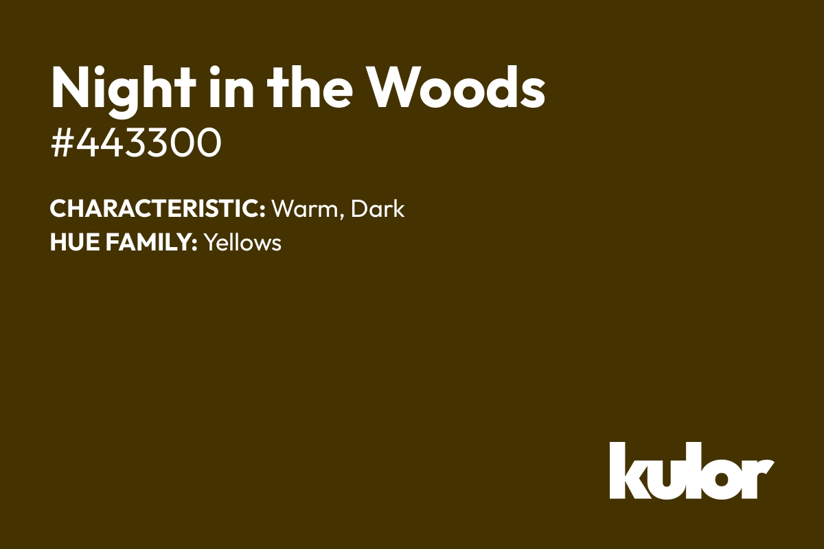 Night in the Woods is a color with a HTML hex code of #443300.