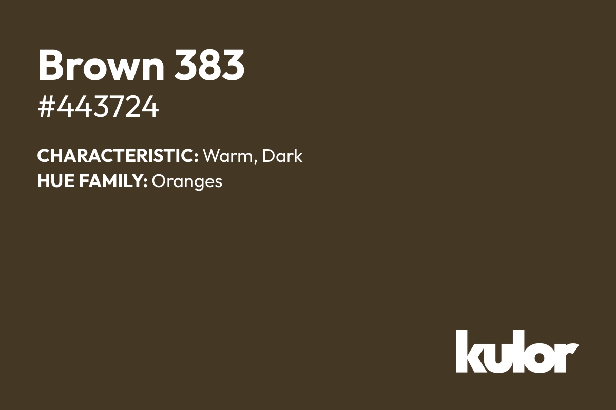 Brown 383 is a color with a HTML hex code of #443724.