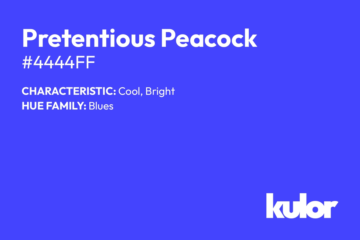 Pretentious Peacock is a color with a HTML hex code of #4444ff.