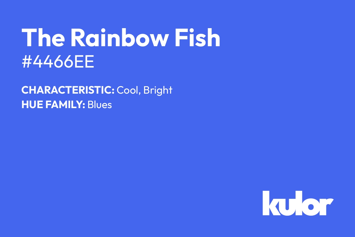 The Rainbow Fish is a color with a HTML hex code of #4466ee.