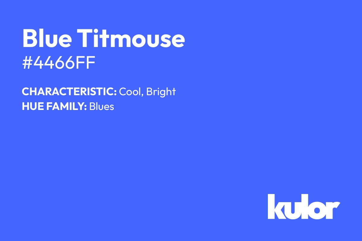 Blue Titmouse is a color with a HTML hex code of #4466ff.