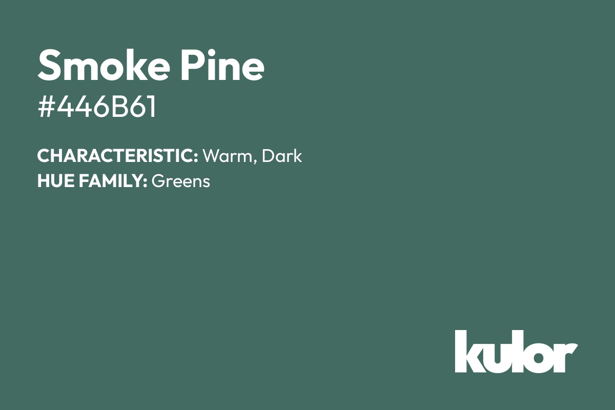 Smoke Pine is a color with a HTML hex code of #446b61.