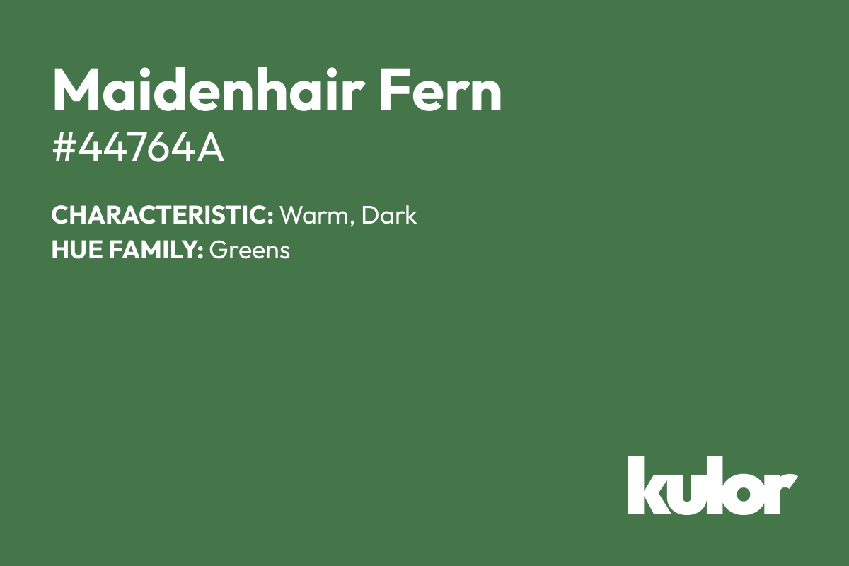 Maidenhair Fern is a color with a HTML hex code of #44764a.