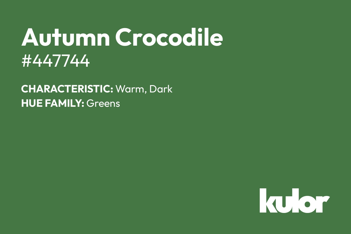 Autumn Crocodile is a color with a HTML hex code of #447744.