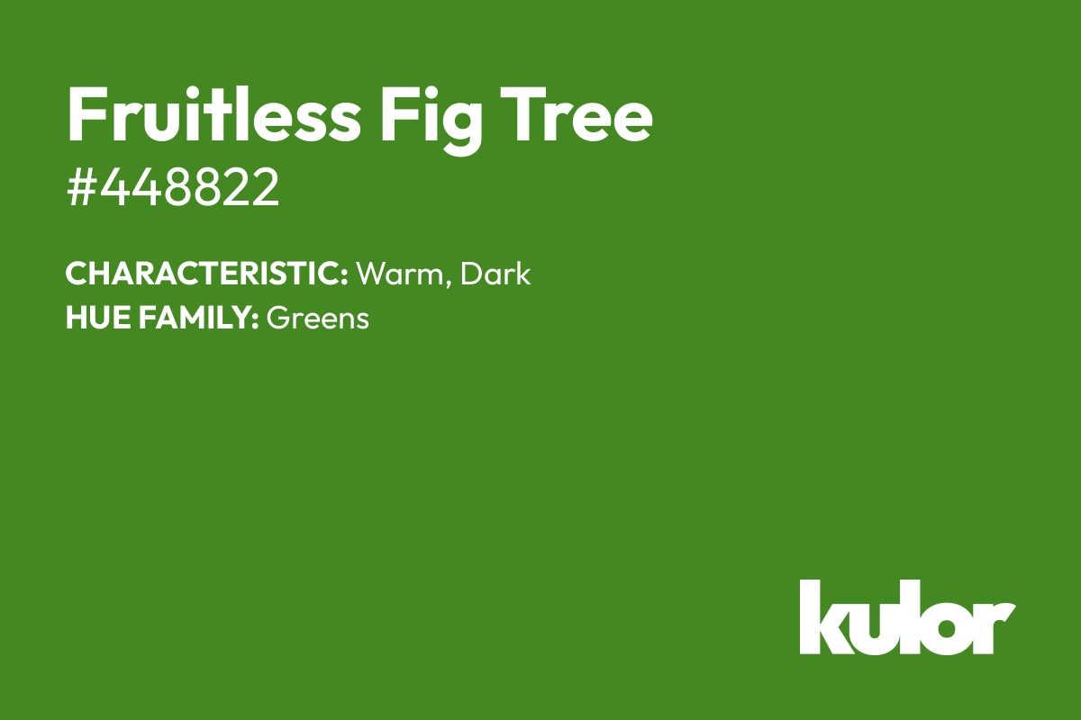 Fruitless Fig Tree is a color with a HTML hex code of #448822.