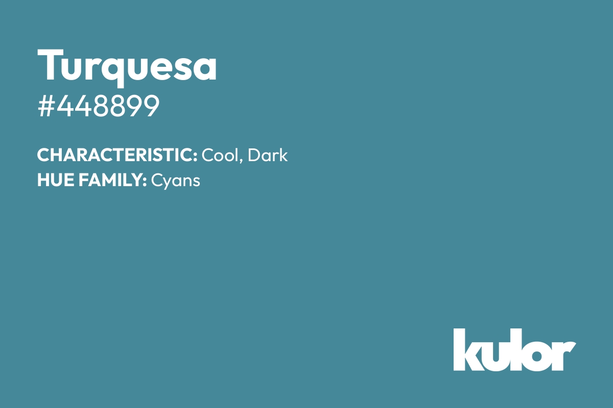 Turquesa is a color with a HTML hex code of #448899.