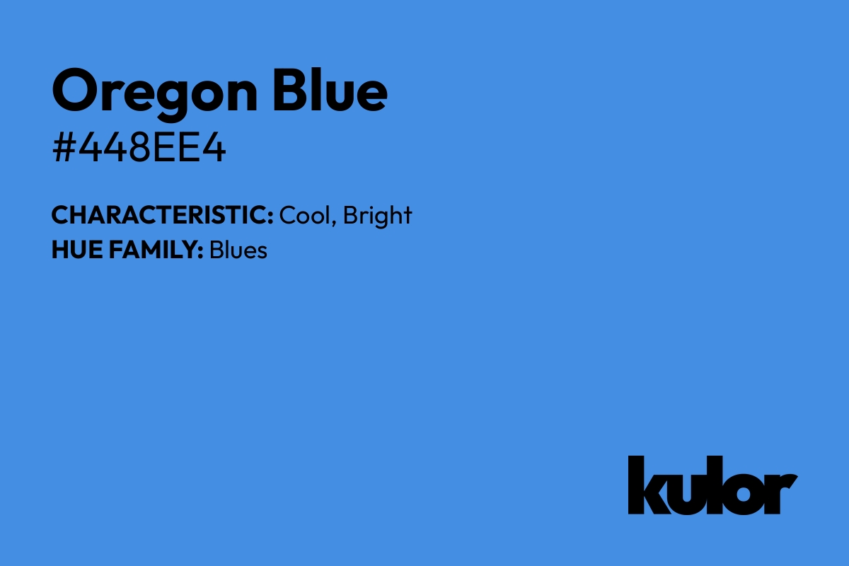 Oregon Blue is a color with a HTML hex code of #448ee4.