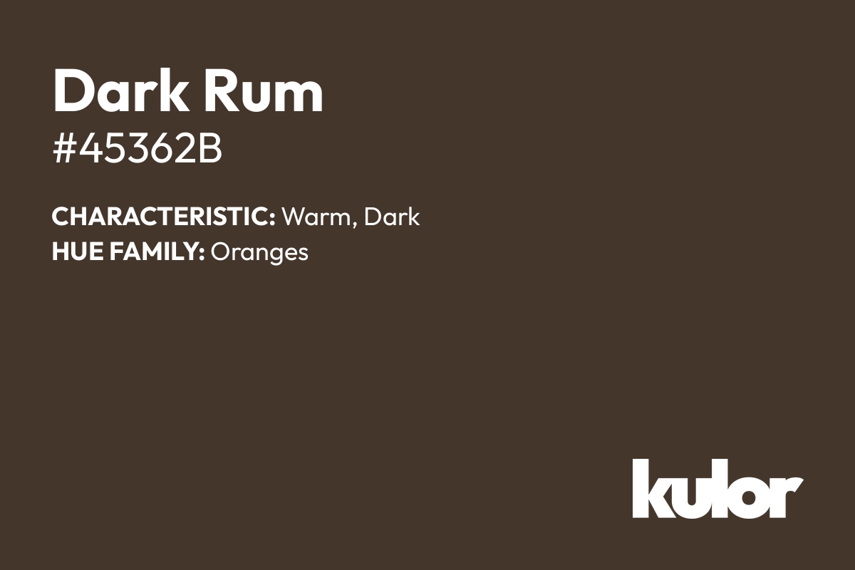 Dark Rum is a color with a HTML hex code of #45362b.